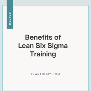 Benefits of Lean Six Sigma Training