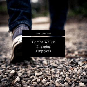  Gemba Walks: Engaging Employees