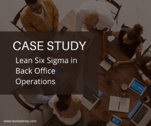 Case Study: Lean Six Sigma in Back Office Operations