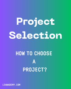 Lean Six Sigma Project Selection. How to choose a project?